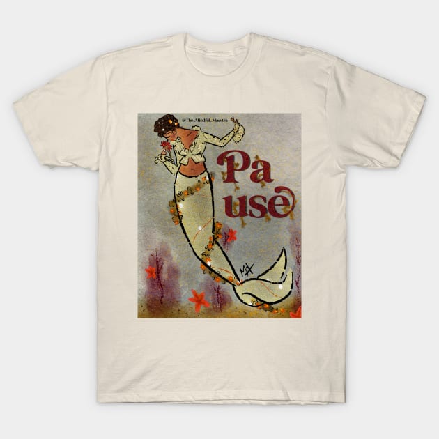 Mermaid Pause T-Shirt by The Mindful Maestra